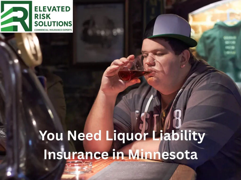 You need Liquor Liability Insurance in Minnesota